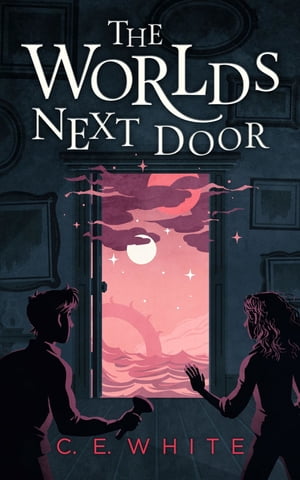 The Worlds Next Door A mysterious old house. Another world. A terrifying enemy.【電子書籍】[ C. E. White ]