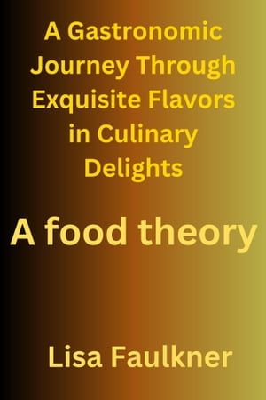 A Gastronomic Journey Through Exquisite Flavors in Culinary Delights