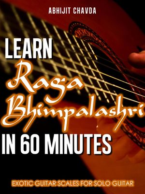 Learn Raga Bhimpalashri in 60 Minutes (Exotic Guitar Scales for Solo Guitar)Żҽҡ[ Abhijit Chavda ]