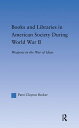 Books and Libraries in American Society during World War II Weapons in the War o...