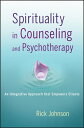 Spirituality in Counseling and Psychotherapy An Integrative Approach that Empowers Clients【電子書籍】 Rick Johnson