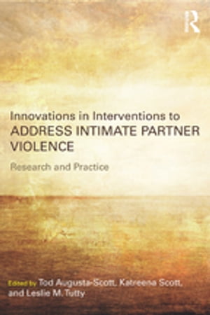Innovations in Interventions to Address Intimate Partner Violence Research and Practice【電子書籍】