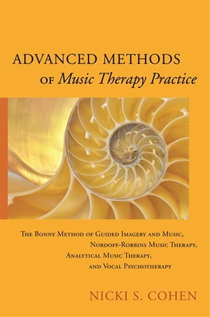 Advanced Methods of Music Therapy Practice Analytical Music Therapy, The Bonny Method of Guided Imagery and Music, Nordoff-Robbins Music Therapy, and Vocal Psychotherapy