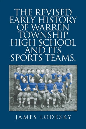 The Revised Early History of Warren Township High School and Its Sports Teams.