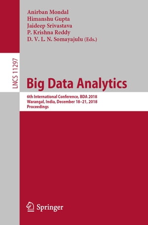 Big Data Analytics 6th International Conference, BDA 2018, Warangal, India, December 18?21, 2018, ProceedingsŻҽҡ