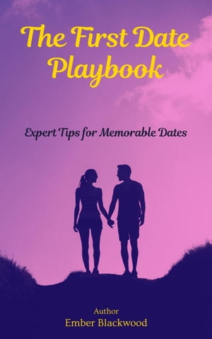 The First Date Playbook: Expert Tips for Memorable Dates