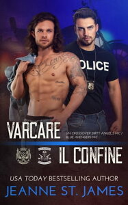 Varcare il confine Un crossover Dirty Angels MC/Blue Avengers MCŻҽҡ[ Jeanne St. James ]