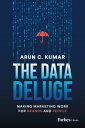 The Data Deluge Making Marketing Work for Brands and People【電子書籍】 Arun C. Kumar