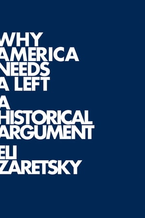 Why America Needs a Left A Historical Argument