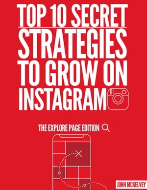 Top 10 Secret Strategies To Grow On Instagram :The Explore Page Edition