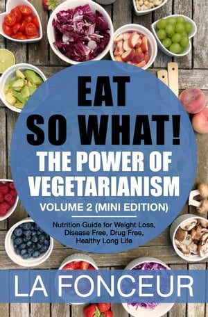 ŷKoboŻҽҥȥ㤨Eat So What! The Power of Vegetarianism Volume 2 Nutrition guide for weight loss, disease free, drug free, healthy long life (Mini EditionŻҽҡ[ La Fonceur ]פβǤʤ570ߤˤʤޤ