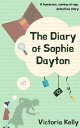 The Diary of Sophie Dayton (novella) A Humorous, Coming-of-age, Detective story【電子書籍】 Victoria Kelly