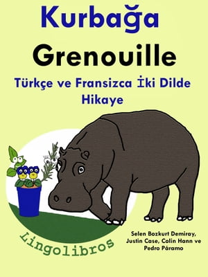 Türkçe ve Fransizca İki Dilde Hikaye: Kurbağa - Grenouille - Fransizca Öğrenme Serisi