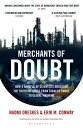 Merchants of Doubt How a Handful of Scientists Obscured the Truth on Issues from Tobacco Smoke to Global Warming【電子書籍】[ Naomi Oreskes ]