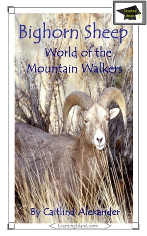 Bighorn Sheep: World of the Mountain Walkers: Educational Version【電子書籍】[ Caitlind L. Alexander ]