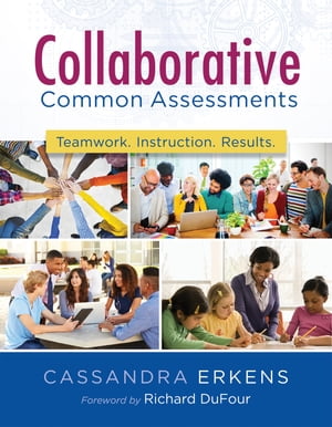 Collaborative Common Assessments Teamwork. Instruction. Results.