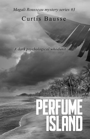 Perfume Island Magali Rousseau mystery series, #3【電子書籍】[ Curtis Bausse ]