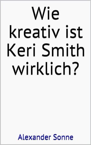 Wie kreativ ist Keri Smith wirklich?【電子書籍】[ Alexander Sonne ]