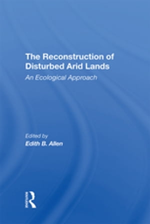 The Reconstruction Of Disturbed Arid Lands An Ecological Approach【電子書籍】[ Edith B. Allen ]
