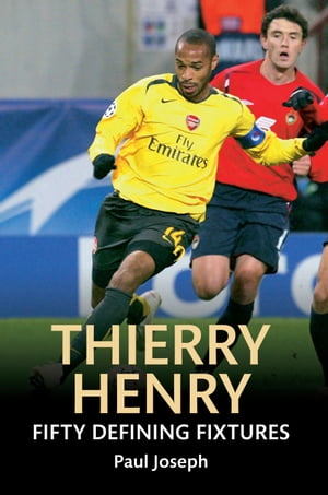 Thierry Henry Fifty Defining Fixtures【電子書籍】[