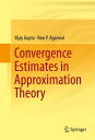 Convergence Estimates in Approximation Theory【電子書籍】 Vijay Gupta