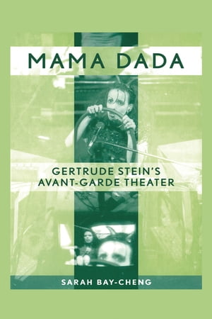 Mama Dada Gertrude Stein's Avant-Garde Theatre【電子書籍】[ Sarah Bay-Cheng ]