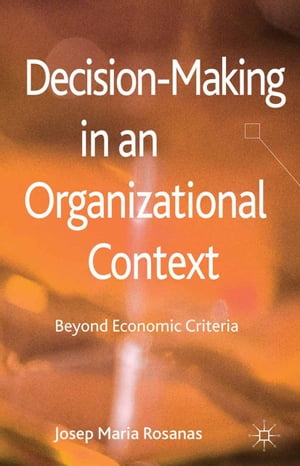 ŷKoboŻҽҥȥ㤨Decision-Making in an Organizational Context Beyond Economic CriteriaŻҽҡ[ J. Rosanas ]פβǤʤ6,076ߤˤʤޤ