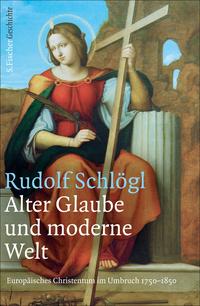 Alter Glaube und moderne WeltEurop?isches Christentum im Umbruch 1750-1850【電子書籍】[ Rudolf Schl?gl ]