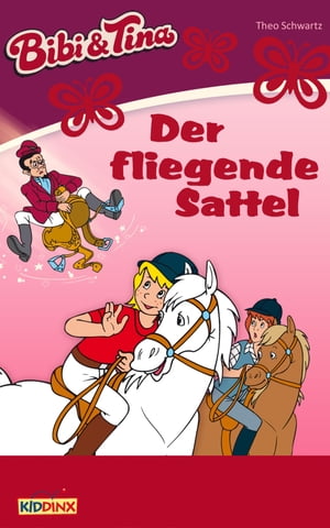 Bibi & Tina - Der fliegende Sattel Roman zum H?rspiel【電子書籍】[ Theo Schwartz ]