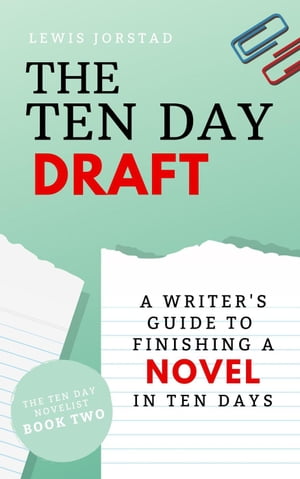 The Ten Day Draft: A Writer's Guide to Finishing a Novel in Ten Days The Ten Day Novelist, #2