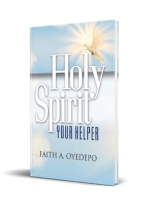 Holy Spirit Your Helper【電子書籍】[ Faith A. Oyedepo ]