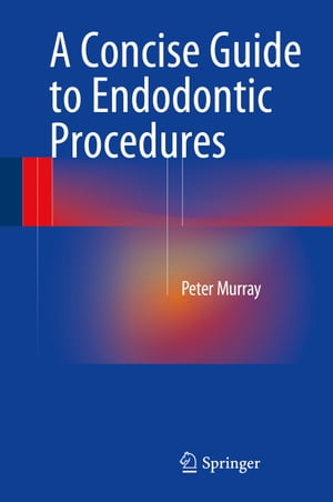 A Concise Guide to Endodontic Procedures