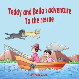 Teddy and Bella`s adventure - To the rescue【電子書籍】[ Just a dad ]