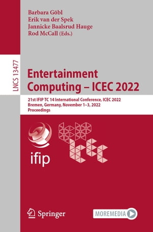Entertainment Computing ? ICEC 2022 21st IFIP TC 14 International Conference, ICEC 2022, Bremen, Germany, November 1?3, 2022, Proceedings【電子書籍】