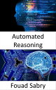 Automated Reasoning Fundamentals and Applications【電子書籍】 Fouad Sabry