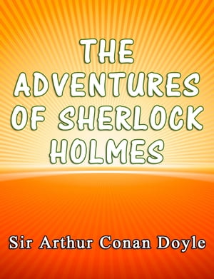 The Adventures of Sherlock Holmes【電子書籍】[ Sir Arthur Conan Doyle ]