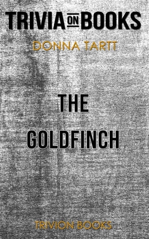 The Goldfinch by Donna Tartt (Trivia-On-Books)【電子書籍】[ Trivion Books ]