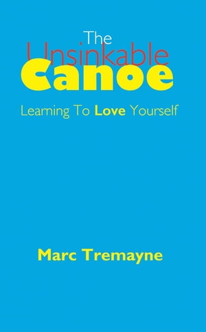 The Unsinkable Canoe【電子書籍】[ Marc Tre