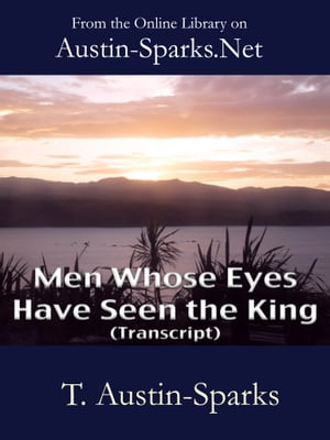 Men Whose Eyes Have Seen the King (Transcript)