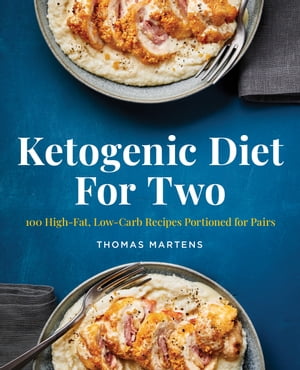 Ketogenic Diet for Two 100 High-Fat, Low-Carb Recipes Portioned for Pairs【電子書籍】 Thomas Martens