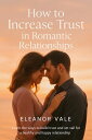 How to Increase Trust in Romantic Relationships Learn the ways to build trust an...