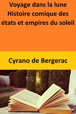 Voyage dans la lune Histoire comique des tats et empires du soleil【電子書籍】 Cyrano de Bergerac