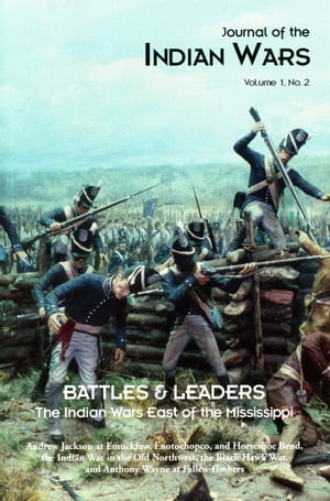 Journal of the Indian Wars Volume 1, Number 2 - Battles & Leaders - The Indian Wars East of the Mississippi【電子書籍】