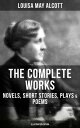 The Complete Works of Louisa May Alcott: Novels, Short Stories, Plays & Poems (Illustrated Edition) Little Women, A Modern Mephistopheles, Eight Cousins, Rose in Bloom【電子書籍】[ Louisa May Alcott ]