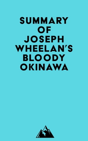 Summary of Joseph Wheelan's Bloody Okinawa