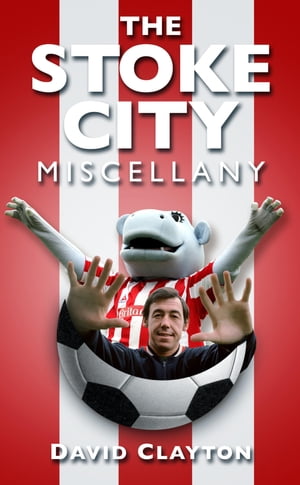 The Stoke City Miscellany【電子書籍】 David Clayton