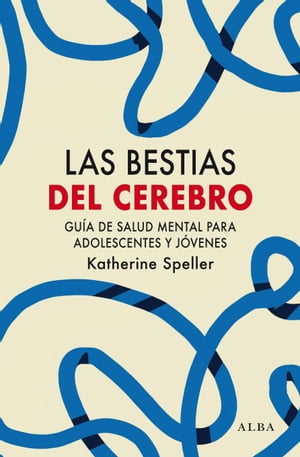 Las bestias del cerebro Gu?a de salud mental para adolescentes y j?venes【電子書籍】[ Katherine Speller ]