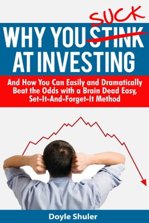 ŷKoboŻҽҥȥ㤨Why You Suck At Investing And How You Can Easily and Dramatically Beat the Odds With a Brain Dead Easy, Set-It-And-Forget-It MethodŻҽҡ[ Doyle Shuler ]פβǤʤ260ߤˤʤޤ
