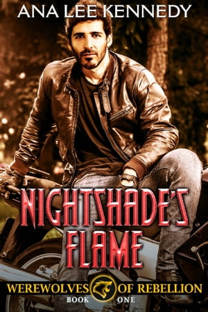 Nightshade’s Flame Book One of the Werewolves of Rebellion Series【電子書籍】 Ana Lee Kennedy