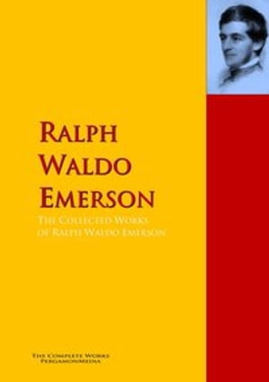 The Collected Works of Ralph Waldo Emerson The C